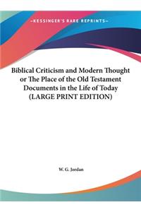 Biblical Criticism and Modern Thought or the Place of the Old Testament Documents in the Life of Today