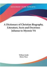 A Dictionary of Christian Biography, Literature, Sects and Doctrines Julianus to Myensis V6