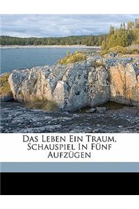 Das Leben Ein Traum, Schauspiel in Funf Aufzugen.
