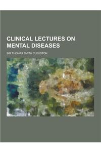 Clinical Lectures on Mental Diseases