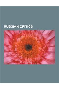 Russian Critics: Russian Literary Critics, Vladimir Nabokov, Osip Mandelstam, Mikhail Bakhtin, Vissarion Belinsky, Andrei Bely, Korney