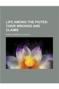 Life Among the Piutes; Their Wrongs and Claims
