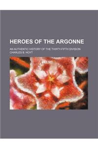Heroes of the Argonne; An Authentic History of the Thirty-Fifth Division