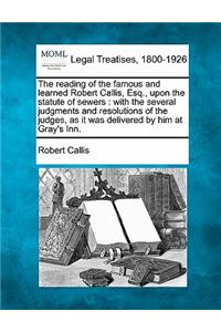 Reading of the Famous and Learned Robert Callis, Esq., Upon the Statute of Sewers