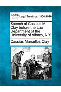 Speech of Cassius M. Clay Before the Law Department of the University of Albany, N.Y.