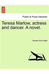 Teresa Marlow, Actress and Dancer. a Novel.