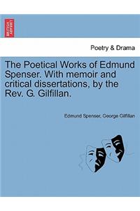 Poetical Works of Edmund Spenser. with Memoir and Critical Dissertations, by the REV. G. Gilfillan.