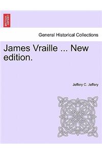 James Vraille ... New Edition.