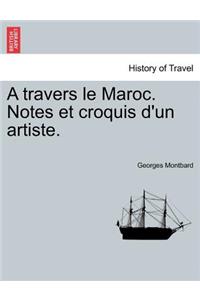 A Travers Le Maroc. Notes Et Croquis D'Un Artiste.