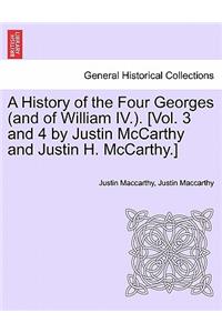 History of the Four Georges (and of William IV.). [Vol. 3 and 4 by Justin McCarthy and Justin H. McCarthy.]