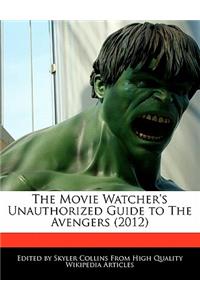 The Movie Watcher's Unauthorized Guide to the Avengers (2012)