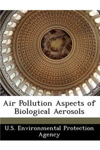 Air Pollution Aspects of Biological Aerosols