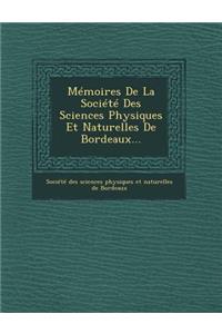 Memoires de La Societe Des Sciences Physiques Et Naturelles de Bordeaux...