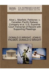 Alice L. Maxfield, Petitioner, V. Canadian Pacific Railway Company et al. U.S. Supreme Court Transcript of Record with Supporting Pleadings