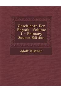 Geschichte Der Physik, Volume 1