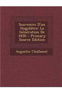 Souvenirs D'Un Hugolatre: La Generation de 1830