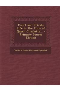 Court and Private Life in the Time of Queen Charlotte...