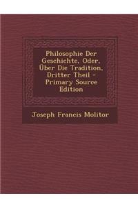 Philosophie Der Geschichte, Oder, Uber Die Tradition, Dritter Theil