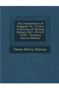 The Foundations of England; Or, Twelve Centuries of British History (B.C. 55-A.D. 1154)