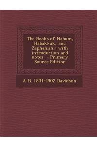 Books of Nahum, Habakkuk, and Zephaniah: With Introduction and Notes