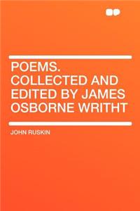 Poems. Collected and Edited by James Osborne Writht