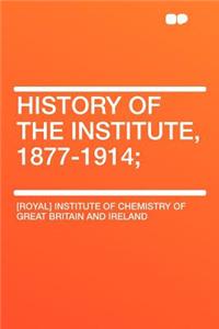 History of the Institute, 1877-1914;