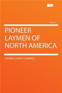 Pioneer Laymen of North America Volume 1