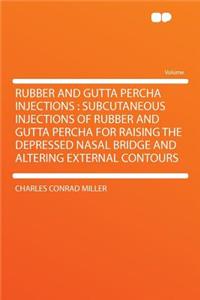 Rubber and Gutta Percha Injections