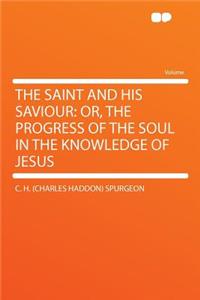 The Saint and His Saviour: Or, the Progress of the Soul in the Knowledge of Jesus