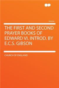 The First and Second Prayer Books of Edward VI. Introd. by E.C.S. Gibson