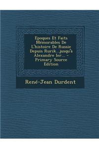Epoques Et Faits Mémorables De L'histoire De Russie Depuis Rurik...jusqu'à Alexandre Ier... - Primary Source Edition