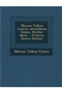 Marcus Tullius Cicero's Sammtliche Reden, Dritter Band. - Primary Source Edition