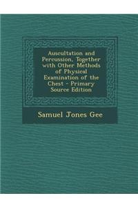 Auscultation and Percussion, Together with Other Methods of Physical Examination of the Chest