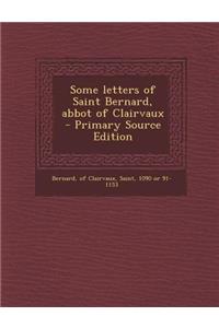 Some Letters of Saint Bernard, Abbot of Clairvaux - Primary Source Edition