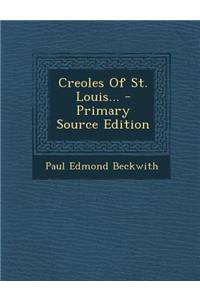Creoles of St. Louis... - Primary Source Edition