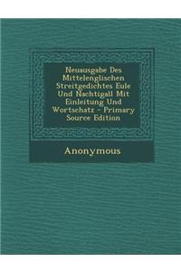 Neuausgabe Des Mittelenglischen Streitgedichtes Eule Und Nachtigall Mit Einleitung Und Wortschatz - Primary Source Edition