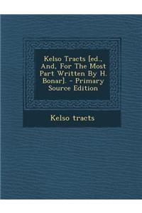 Kelso Tracts [Ed., And, for the Most Part Written by H. Bonar].