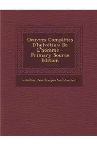 Oeuvres Completes D'Helvetius: de L'Homme - Primary Source Edition