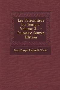 Les Prisonniers Du Temple, Volume 3... - Primary Source Edition