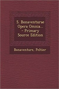 S. Bonaventurae Opera Omnia... - Primary Source Edition