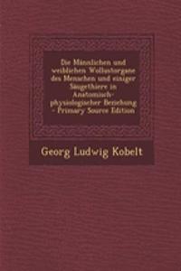 Die Mannlichen Und Weiblichen Wollustorgane Des Menschen Und Einiger Saugethiere in Anatomisch-Physiologischer Beziehung