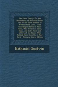 The Foote Family: Or, the Descendants of Nathaniel Foote, One of the First Settlers of Wethersfield, Conn., with Genealogical Notes of P