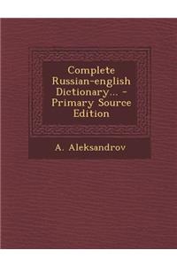 Complete Russian-English Dictionary... - Primary Source Edition