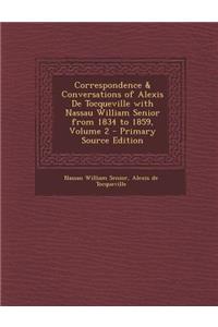 Correspondence & Conversations of Alexis de Tocqueville with Nassau William Senior from 1834 to 1859, Volume 2 - Primary Source Edition