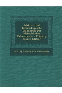 Makro- Und Mikroskopische Diagnostik Der Menschlichen Exkremente - Primary Source Edition