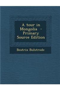 A Tour in Mongolia - Primary Source Edition