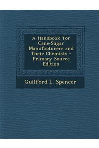 A Handbook for Cane-Sugar Manufacturers and Their Chemists - Primary Source Edition