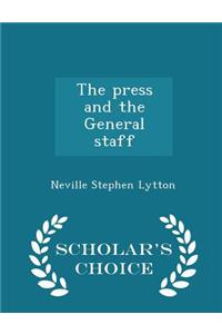 The Press and the General Staff - Scholar's Choice Edition