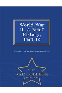World War II, a Brief History, Part 12 - War College Series