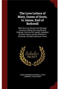 The Love Letters of Mary, Queen of Scots, to James, Earl of Bothwell
